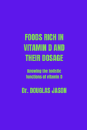 Food Highly Rich in Vitamin D and Their Dosage: Knowing the holistic functions of vitamin D