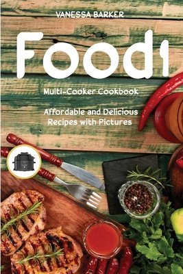 Food i Multi-Cooker Cookbook: Affordable and Delicious Recipes with Pictures - Barker, Vanessa