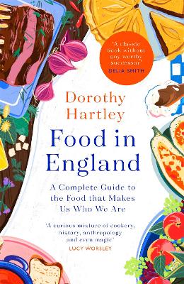 Food In England: A complete guide to the food that makes us who we are - Hartley, Dorothy