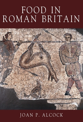 Food in Roman Britain - Alcock, Joan P