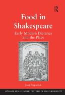 Food in Shakespeare: Early Modern Dietaries and the Plays