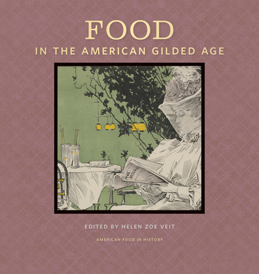 Food in the American Gilded Age - Veit, Helen Zoe (Editor)