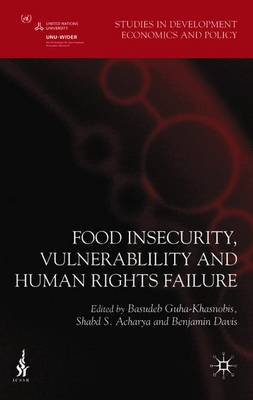 Food Insecurity, Vulnerability and Human Rights Failure - Guha-Khasnobis, Basudeb, and Acharya, Shabd S, and Davis, Benjamin