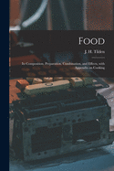 Food: Its Composition, Preparation, Combination, and Effects, With Appendix on Cooking