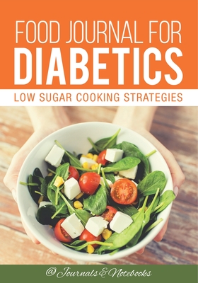 Food Journal for Diabetics: Low Sugar Cooking Strategies - @ Journals and Notebooks