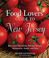 Food Lovers' Guide to New Jersey: Best Local Specialties, Markets, Recipes, Restaurants, Events, and More