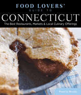 Food Lovers' Guide To(r) Connecticut: The Best Restaurants, Markets & Local Culinary Offerings