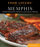 Food Lovers' Guide To(r) Memphis: The Best Restaurants, Markets & Local Culinary Offerings