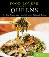 Food Lovers' Guide To(r) Queens: The Best Restaurants, Markets & Local Culinary Offerings