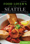Food Lovers' Guide To(r) Seattle: The Best Restaurants, Markets & Local Culinary Offerings