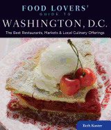 Food Lovers' Guide To(r) Washington, D.C.: The Best Restaurants, Markets & Local Culinary Offerings