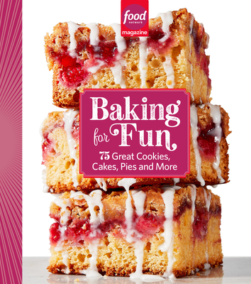 Food Network Magazine Baking for Fun: 75 Great Cookies, Cakes, Pies & More - Food Network Magazine (Editor), and Carpenter, Maile (Foreword by), and Sgroi, Liz (Foreword by)