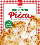Food Network Magazine the Big Book of Pizza: 75 Great Recipes - Foolproof Pies in Every Style
