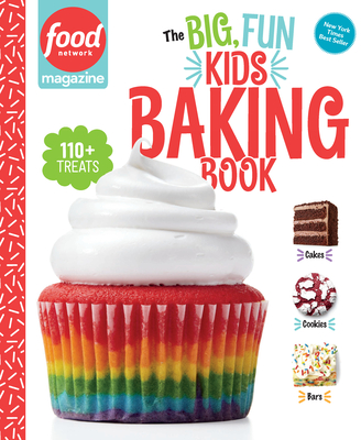 Food Network Magazine the Big, Fun Kids Baking Book: 110+ Recipes for Young Bakers - Food Network Magazine (Editor), and Carpenter, Maile (Foreword by)