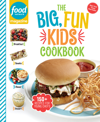 Food Network Magazine the Big, Fun Kids Cookbook: 150+ Recipes for Young Chefs - Food Network Magazine (Editor), and Carpenter, Maile (Foreword by)