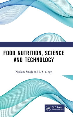 Food Nutrition, Science and Technology - Singh, Neelam, and Singh, I S