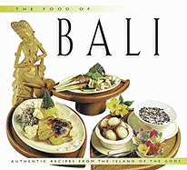 Food of Bali: Authentic Recipes from the Island of the Gods - Hutton, Wendy (Editor)