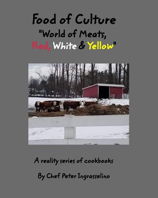 Food of Culture "World of Meats, Red, White and Yellow": World of Meats, Red, White & Yellow - Ingrasselino, Peter