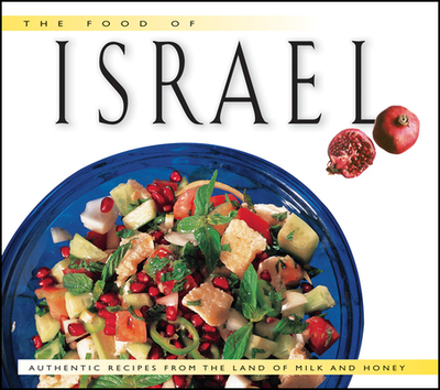 Food of Israel: Authentic Recipes from the Land of Milk and Honey - Ansky, Sherry, and Sheffer, Nelli (Photographer)