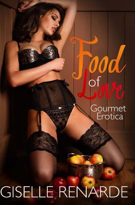 Food of Love: Gourmet Erotica - Renarde, Giselle