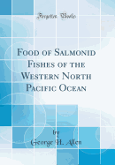 Food of Salmonid Fishes of the Western North Pacific Ocean (Classic Reprint)