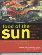 Food of the Sun: A Fresh Look at Cooking from Morocco to the Middle East - Little, Alastair, and Whittington, Richard, and Gill, David (Photographer)