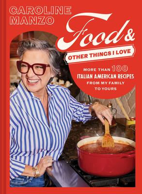 Food & Other Things I Love: More Than 100 Italian American Recipes from My Family to Yours - Manzo, Caroline, and Elsass, Casey, and Volo, Lauren (Photographer)