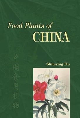 Food Plants of China - Hu, Shiu-Ying, Professor