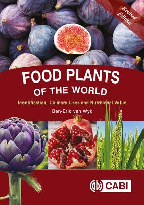 Food Plants of the World: Identification, Culinary Uses and Nutritional Value - van Wyk, Ben-Erik
