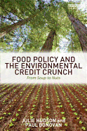 Food Policy and the Environmental Credit Crunch: From Soup to Nuts