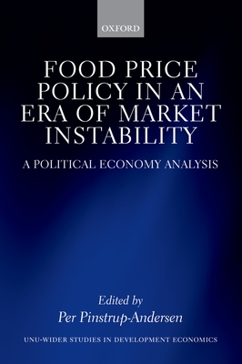 Food Price Policy in an Era of Market Instability: A Political Economy Analysis - Pinstrup-Andersen, Per (Editor)