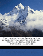 Food Production in France in Time of War: Supplementary Report to the Trustees of the Albert Kahn Travelling Fellowship