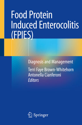 Food Protein Induced Enterocolitis (FPIES): Diagnosis and Management - Brown-Whitehorn, Terri Faye (Editor), and Cianferoni, Antonella (Editor)