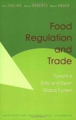 Food Regulation and Trade: Toward a Safe and Open Global System - Josling, Tim, and Roberts, Donna, and Orden, David