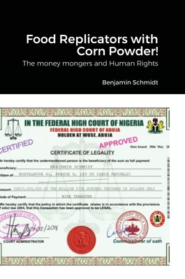 Food Replicators with Corn Powder!: The money mongers and Human Rights - Schmidt, Benjamin