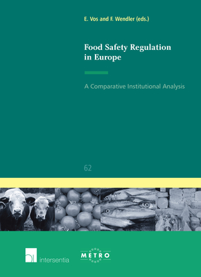 Food Safety Regulation in Europe: A Comparative Institutional Analysis Volume 62 - Vos, Ellen (Editor), and Wendler, Frank (Editor)