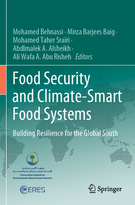 Food Security and Climate-Smart Food Systems: Building Resilience for the Global South - Behnassi, Mohamed (Editor), and Baig, Mirza Barjees (Editor), and Srari, Mohamed Taher (Editor)