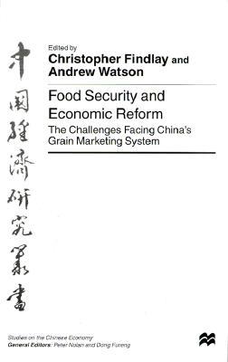 Food Security and Economic Reform: The Challenges Facing China's Grain Marketing System - Findlay, Christopher C (Editor), and Watson, Andrew (Editor)