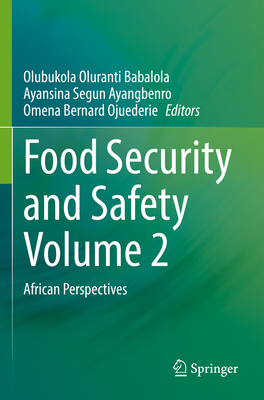 Food Security and Safety Volume 2: African Perspectives - Babalola, Olubukola Oluranti (Editor), and Ayangbenro, Ayansina Segun (Editor), and Ojuederie, Omena Bernard (Editor)