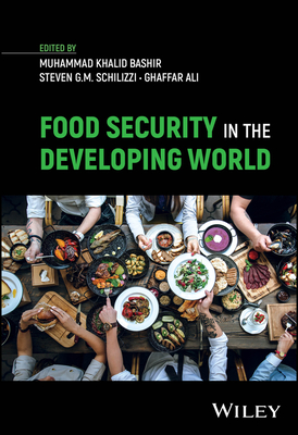 Food Security in the Developing World - Bashir, Muhammad Khalid (Editor), and Schilizzi, Steven G. M. (Editor), and Ali, Ghaffar (Editor)