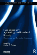 Food Sovereignty, Agroecology and Biocultural Diversity: Constructing and Contesting Knowledge