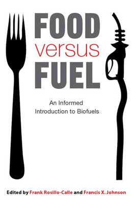 Food versus Fuel: An Informed Introduction to Biofuels - Pimentel, David (Contributions by), and Hess, Richard (Contributions by), and Diaz-Chavez, Rocio (Contributions by)