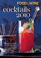 Food & Wine Cocktails 2010: The Ultimate Source for 160-Plus Terrific Cocktail & Party-Food Recipes from the World's Biggest Talents