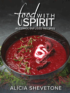 Food with Spirit: Alcohol-Infused Recipes