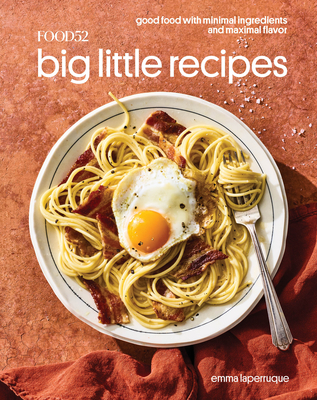 Food52 Big Little Recipes: Good Food with Minimal Ingredients and Maximal Flavor [A Cookbook] - Laperruque, Emma, and Hesser, Amanda (Foreword by), and Stubbs, Merrill (Foreword by)