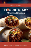 Foodie Diary Mexican Recipes - Authentic Mexican CookBook