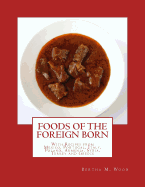 Foods of the Foreign Born: With Recipes from Mexico, Portugal, Italy, Poland, Armenia, Syria, Turkey and Greece