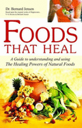 Foods That Heal: Unlocking the Remarkable Secrets of Eating Right for Health, Vitality and Longevity