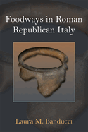 Foodways in Roman Republican Italy