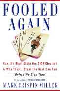 Fooled Again: How the Right Stole the 2004 Election and Why They'll Steal the Next One Too (Unless We Stop Them) - Miller, Mark Crispin, Professor